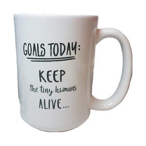 "Goals Today Keep the Tiny Humans Alive" Quote Mug Graphic Mug Statement Mug